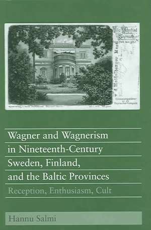 Wagner and Wagnerism in Nineteenth–Century Swede – Reception, Enthusiasm, Cult de Hannu Salmi