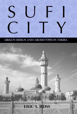 Sufi City – Urban Design and Archetypes in Touba de Eric Ross