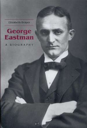 George Eastman – A Biography de Elizabeth Brayer