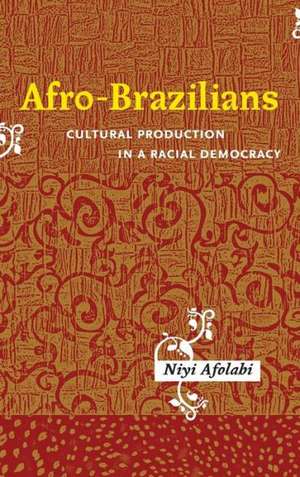 Afro–Brazilians – Cultural Production in a Racial Democracy de Niyi Afolabi