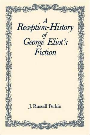 A Reception–History of George Eliot`s Fiction de J. Russell Perkin