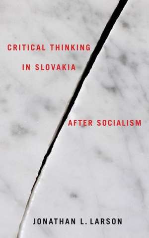 Critical Thinking in Slovakia after Socialism de Jonathan Larson