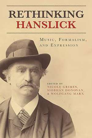 Rethinking Hanslick – Music, Formalism, and Expression de Nicole Grimes