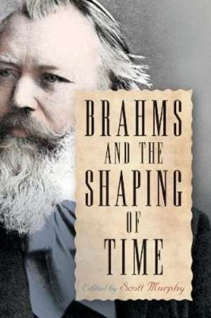 Brahms and the Shaping of Time de Scott Murphy