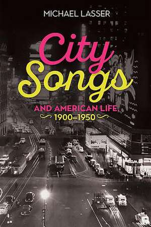 City Songs and American Life, 1900–1950 de Michael Lasser