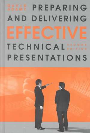 Preparing and Delivering Effective Technical Presentations de David L. Adamy