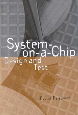 System-On-A-Chip: Design and Test de Rochit Rajsuman