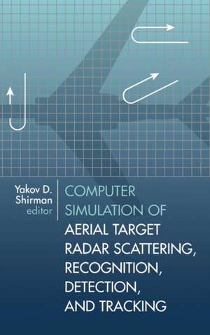 Computer Simulation of Aerial Target Radar Scattering, Recognition, Detection, & Tracking de Yakov Davidovich Shirman