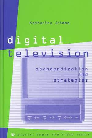 Digital Television Standardization & Strategies de Katharina Grimme