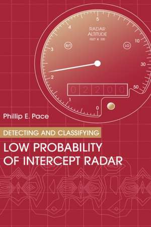 Detecting & Classifying Low Probability of Intercept Radar de Phillip E. Pace