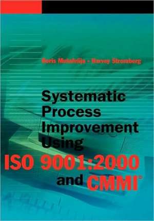 Systematic Process Improvement Using ISO 9001: 2000 and CMMI de Boris Mutafelija