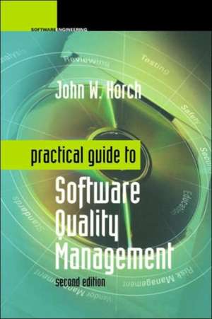 Practical Guide to Software Quality Management de John W. Horch