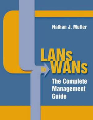 LANs to WANs: The Complete Management Guide de Nathan J. Muller