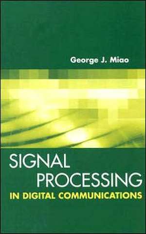 Signal Processing for Digital Communications de George J. Miao