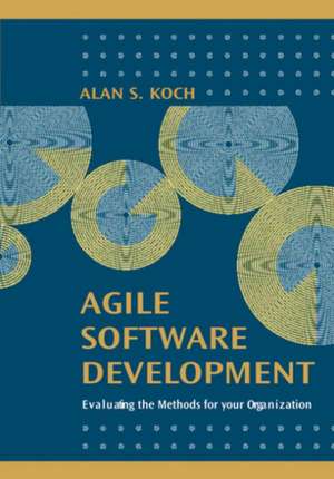 Agile Software Development Evaluating the Methods for Your Organization de Alexis Leon