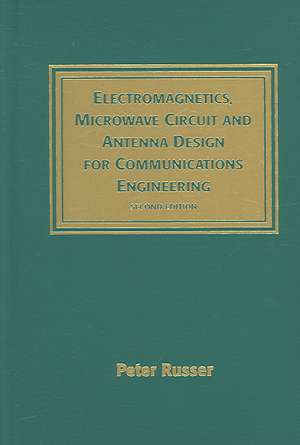 Electromagnetics, Microwave Circuit and Antenna Design for Communications Engineering de Peter Russer