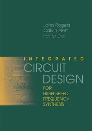 Integrated Circuit Design for High-Speed Frequency Synthesis: Design and Analysis de John Rogers