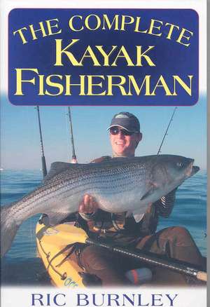 The Complete Kayak Fisherman de Eric Burnley