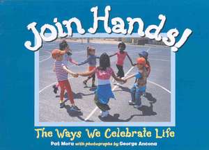 Join Hands!: The Ways We Celebrate Life de Pat Mora