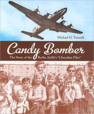 Candy Bomber: The Story of the Berlin Airlift's "Chocolate Pilot" de Michael O. Tunnell