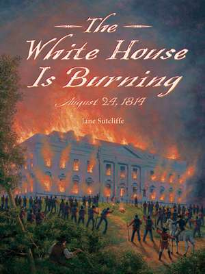 The White House Is Burning de Jane Sutcliffe