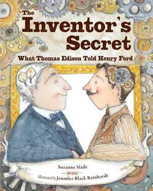 The Inventor's Secret: What Thomas Edison Told Henry Ford de Suzanne Slade