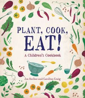 Plant, Cook, Eat! de Joe Archer