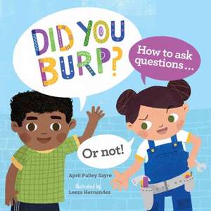 Did You Burp?: How to Ask Questions...or Not! de April Pulley Sayre