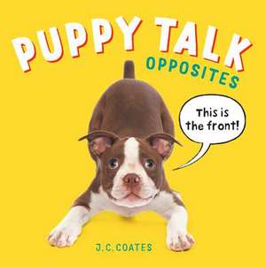 Puppy Talk: Opposites de J. C. Coates