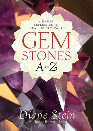 Gemstones A to Z: A Handy Reference to Healing Crystals de Diane Stein