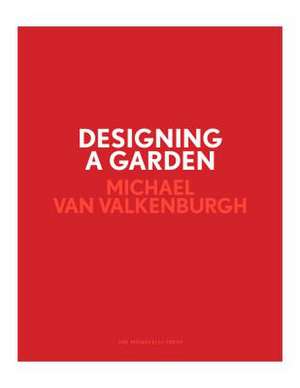 Designing a Garden de Michael Van Valkenburgh