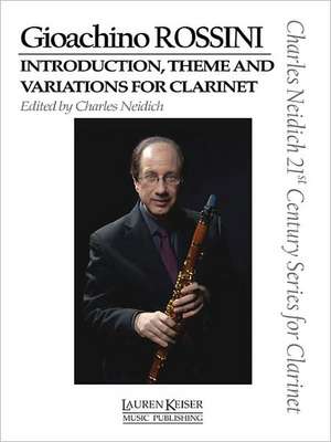 Gioachino Rossini - Introduction, Theme and Variations for Clarinet: Clarinet and Piano Charles Neidich 21st Century Series for Clarinet de Gioachino Rossini