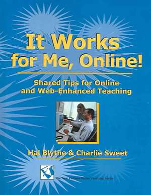 It Works for Me, Online!: Shared Tips for Online and Web-Enhanced Teaching de Hal Blythe