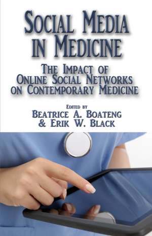 Social Media in Medicine: The Impact of Online Social Networks on Contemporary Medicine de Beatrice A. Boateng