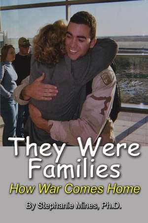 They Were Families: How War Comes Home de Stephanie Mines Ph. D.