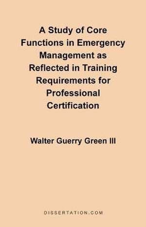 A Study of Core Functions in Emergency Management as Reflected in Training Requirements for Professional Certification: An Object Relations Analysis of Two Flannery O'Connor Mother-Child Dyads de Walter Guerry III Green