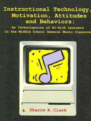 Instructional Technology, Motivation, Attitudes and Behaviors de Sharon A. Clark