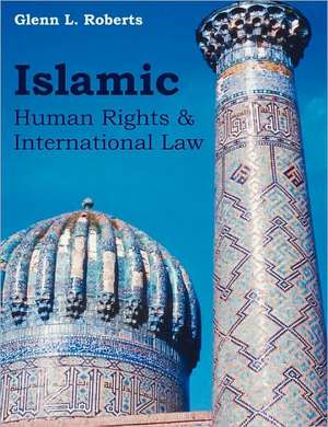 Islamic Human Rights and International Law de Glenn L. Roberts