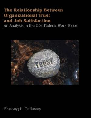 The Relationship of Organizational Trust and Job Satisfaction de Phuong L. Callaway