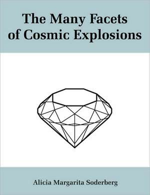 The Many Facets of Cosmic Explosions de Alicia Soderberg