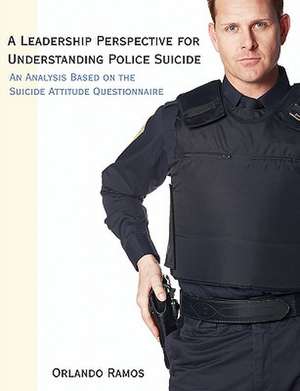 A Leadership Perspective for Understanding Police Suicide de Orlando Ramos