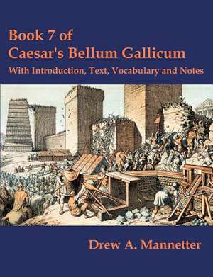 Book 7 of Caesar's Bellum Gallicum de Drew A. Mannetter