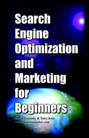 Search Engine Optimization and Marketing for Beginners de Renee kennedy