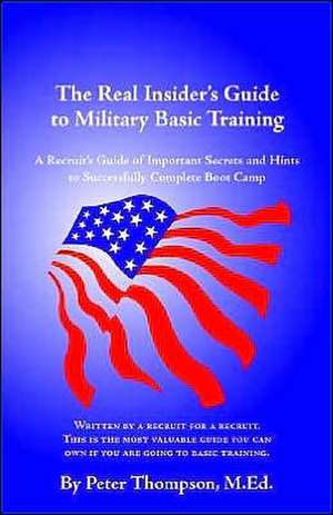 The Real Insider's Guide to Military Basic Training de Peter Thompson