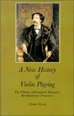 A New History of Violin Playing de Zdenko Silvela