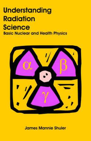 Understanding Radiation Science de James Mannie Shuler