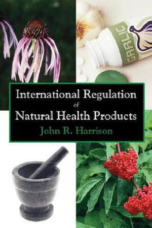 International Regulation of Natural Health Products de John R. Harrison