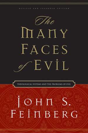 The Many Faces of Evil – Theological Systems and the Problems of Evil (Revised and Expanded Edition) de John S. Feinberg