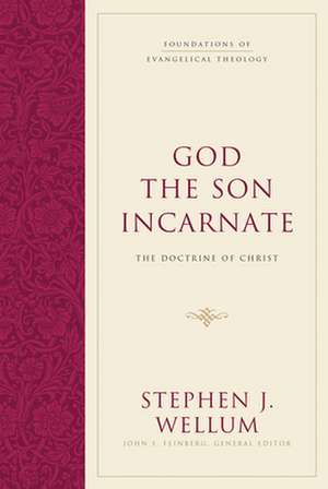 God the Son Incarnate – The Doctrine of Christ de Stephen J. Wellum