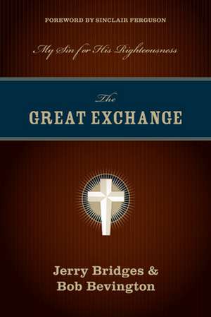 The Great Exchange – My Sin for His Righteousness de Jerry Bridges